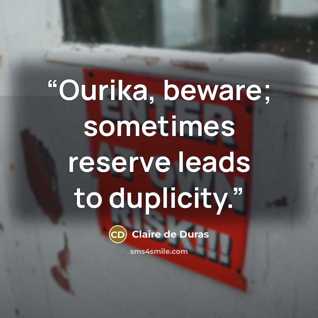 “Ourika, beware; sometimes reserve leads to duplicity.” quote by Claire de Duras