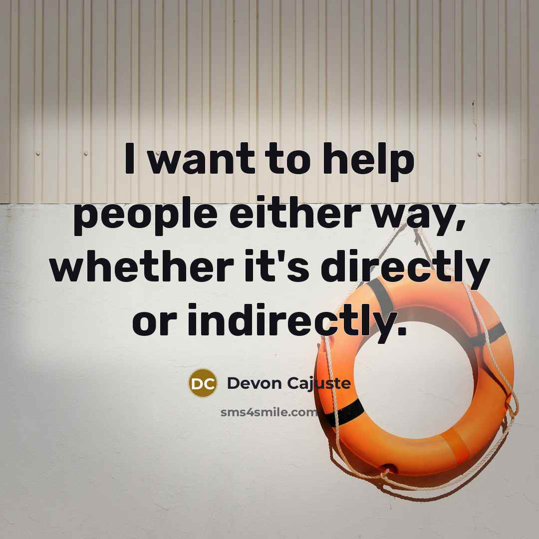 “I want to help people either way, whether it's directly or indirectly.” quote by Devon Cajuste