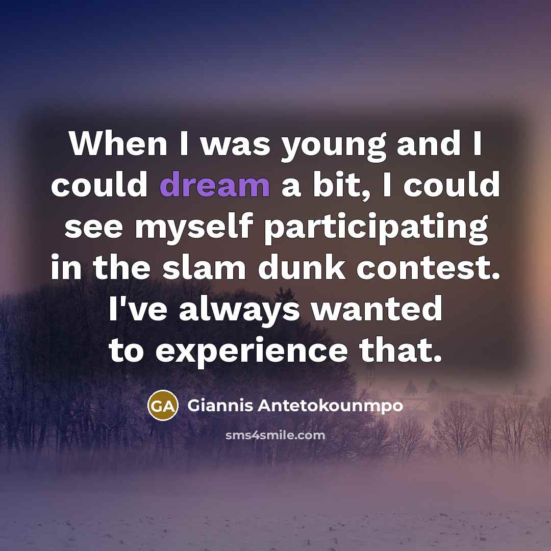 “When I was young and I could dream a bit, I could see myself participating in the slam dunk contest. I've always wanted to experience that.” quote by Giannis Antetokounmpo