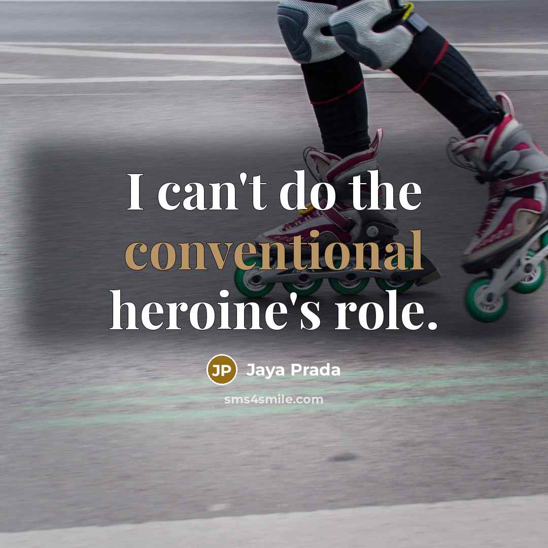 “I can't do the conventional heroine's role.” quote by Jaya Prada