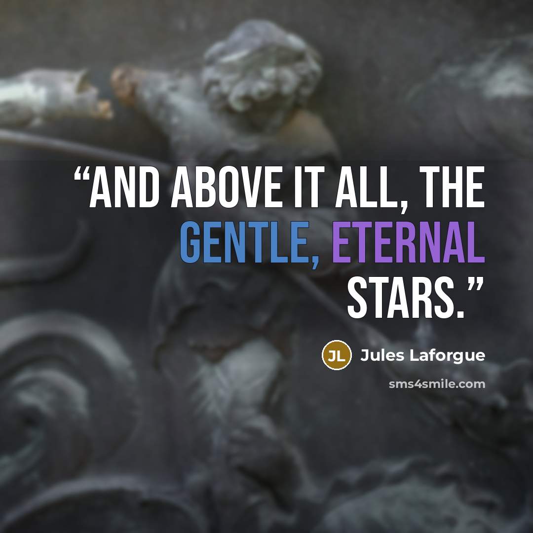 “And above it all, the gentle, eternal stars.” quote by Jules Laforgue