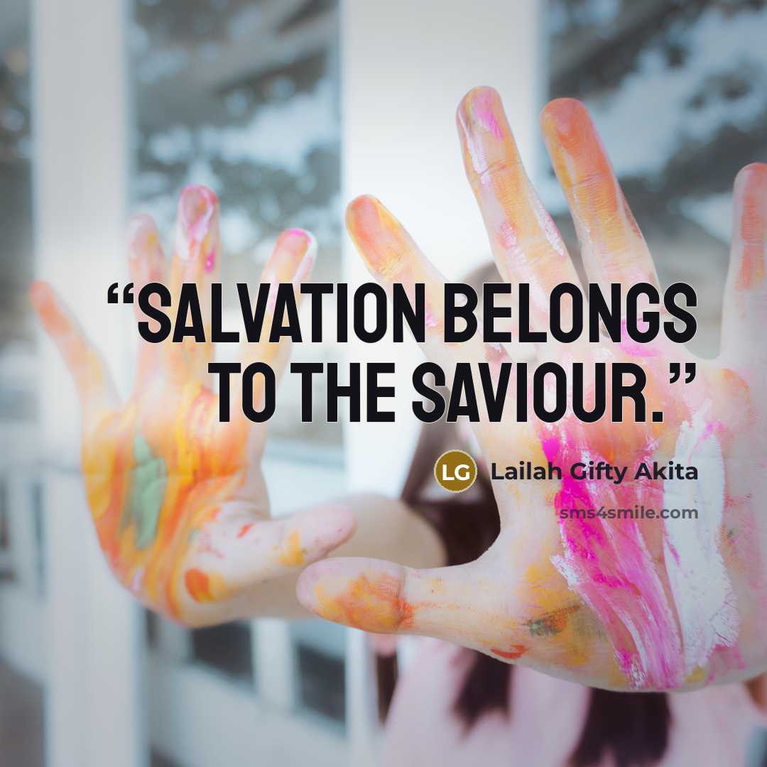 “Salvation belongs to the Saviour.” quote by Lailah Gifty Akita