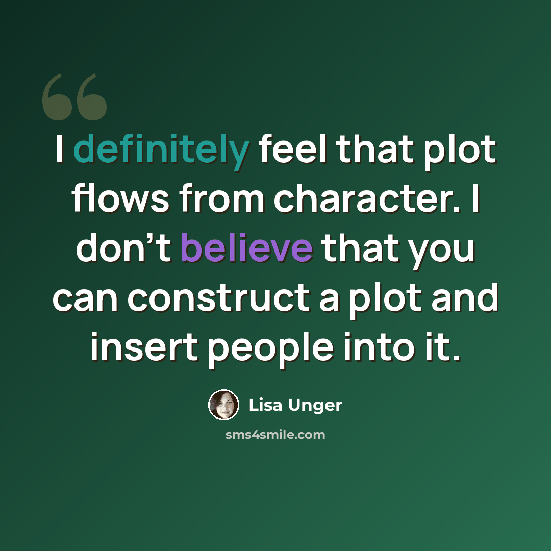 “I definitely feel that plot flows from character. I don't believe that you can construct a plot and insert people into it.” quote by Lisa Unger