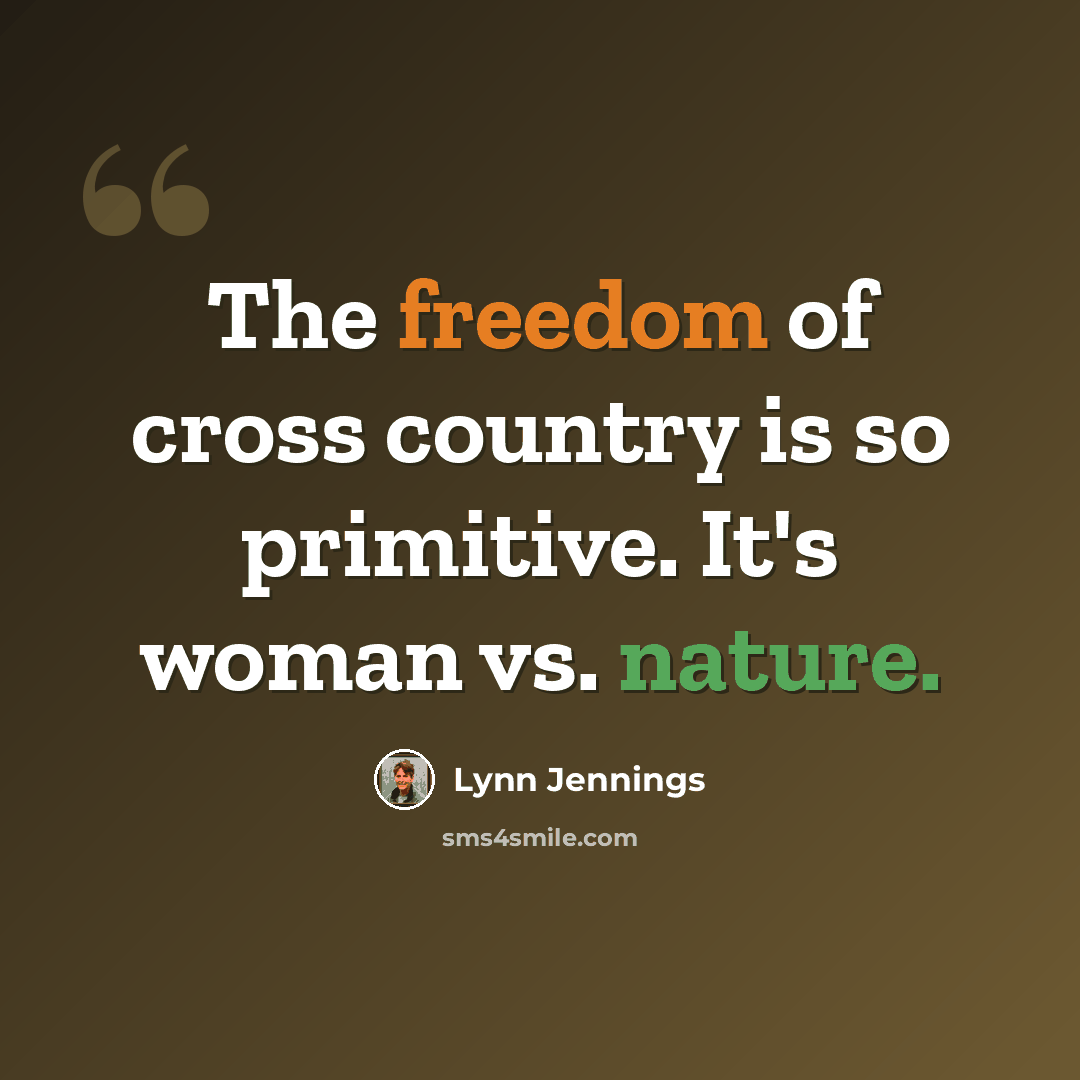 “The freedom of cross country is so primitive. It's woman vs. nature.” quote by Lynn Jennings