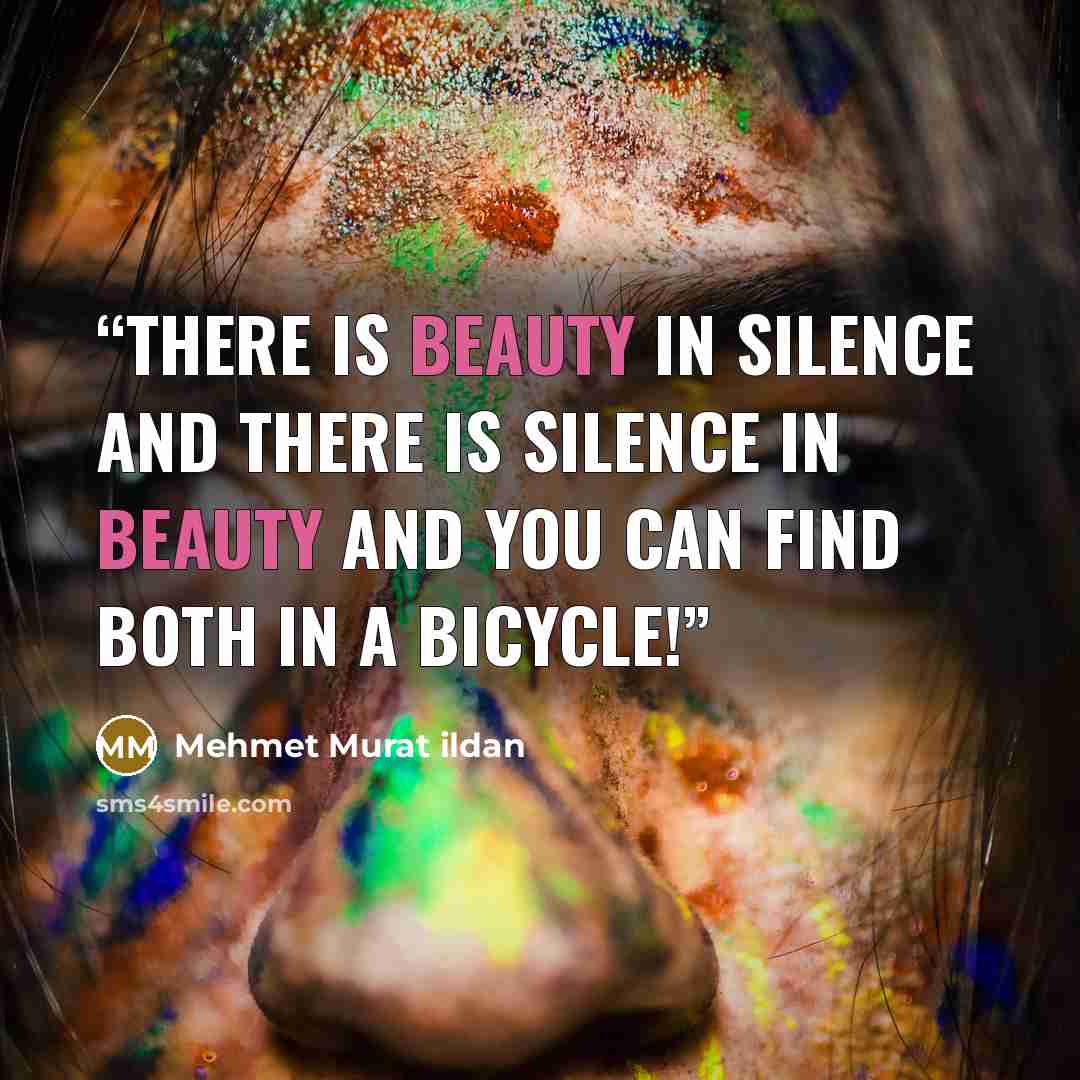 “There is beauty in silence and there is silence in beauty and you can find both in a bicycle!” quote by Mehmet Murat ildan
