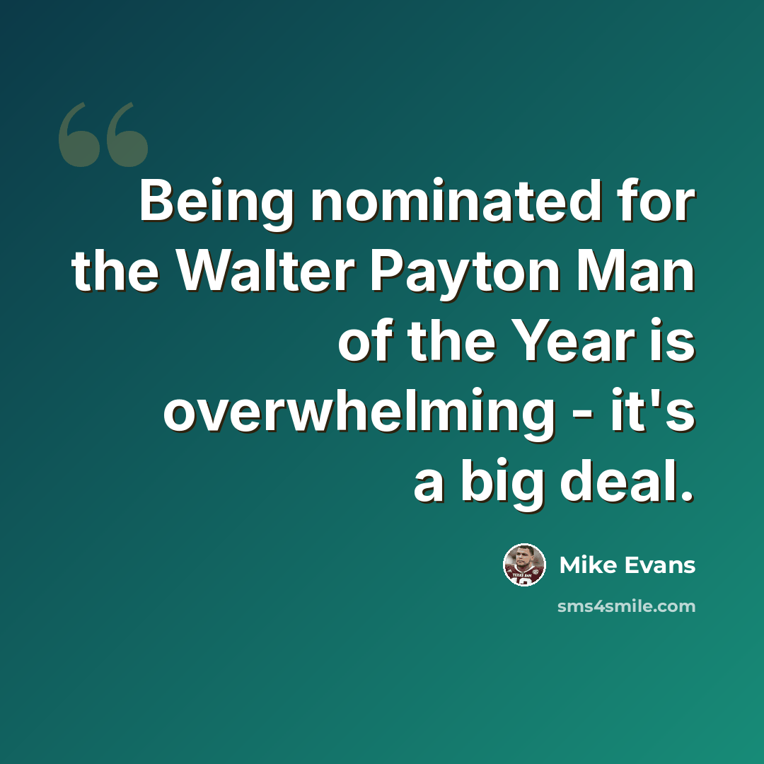 “Being nominated for the Walter Payton Man of the Year is overwhelming - it's a big deal.” quote by Mike Evans