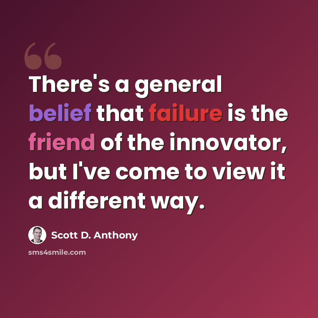 “There's a general belief that failure is the friend of the innovator, but I've come to view it a different way.” quote by Scott D. Anthony