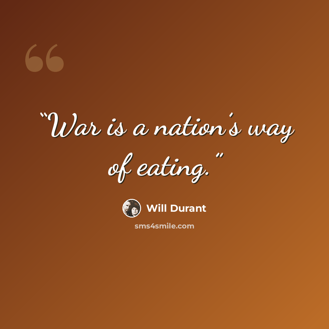 “War is a nation’s way of eating.” quote by Will Durant