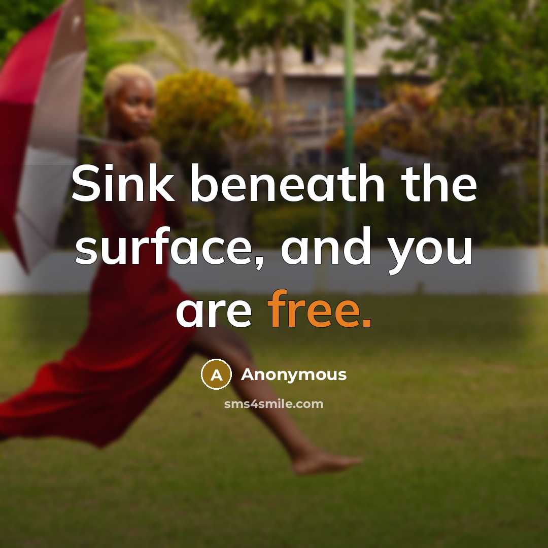 “Sink beneath the surface, and you are free.” quote by Anonymous