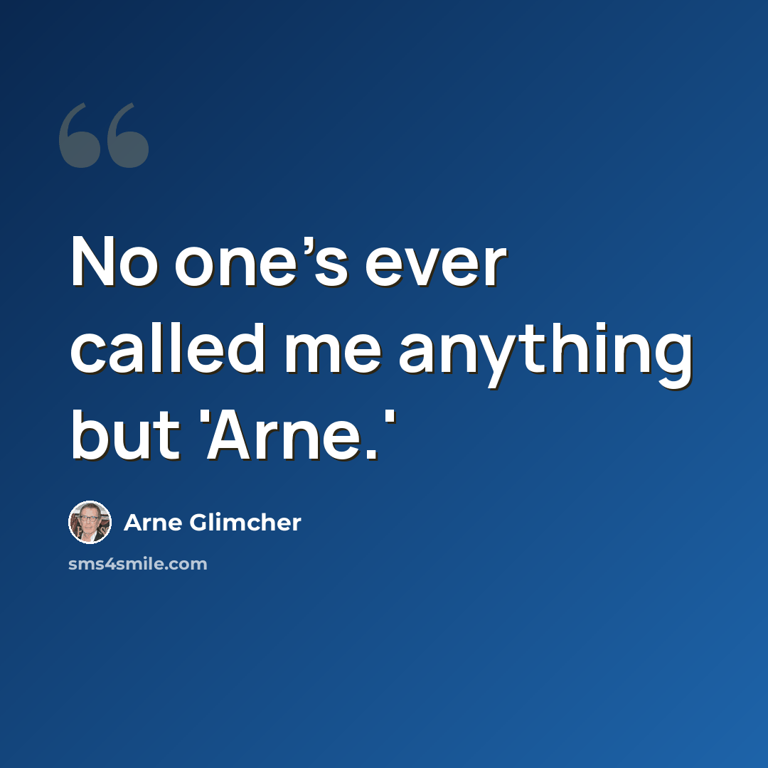 “No one's ever called me anything but 'Arne.'” quote by Arne Glimcher