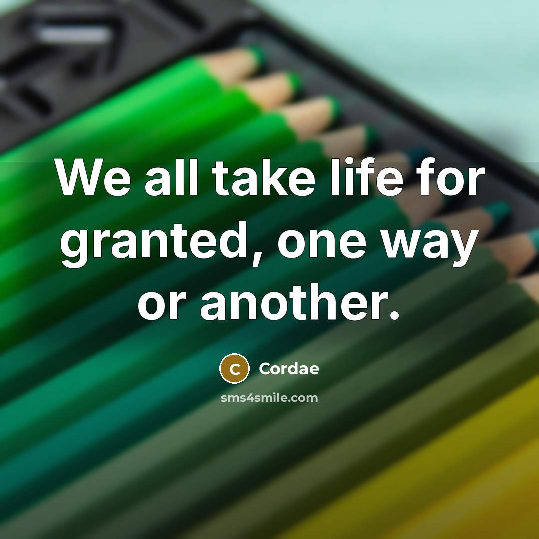 “We all take life for granted, one way or another.” quote by Cordae