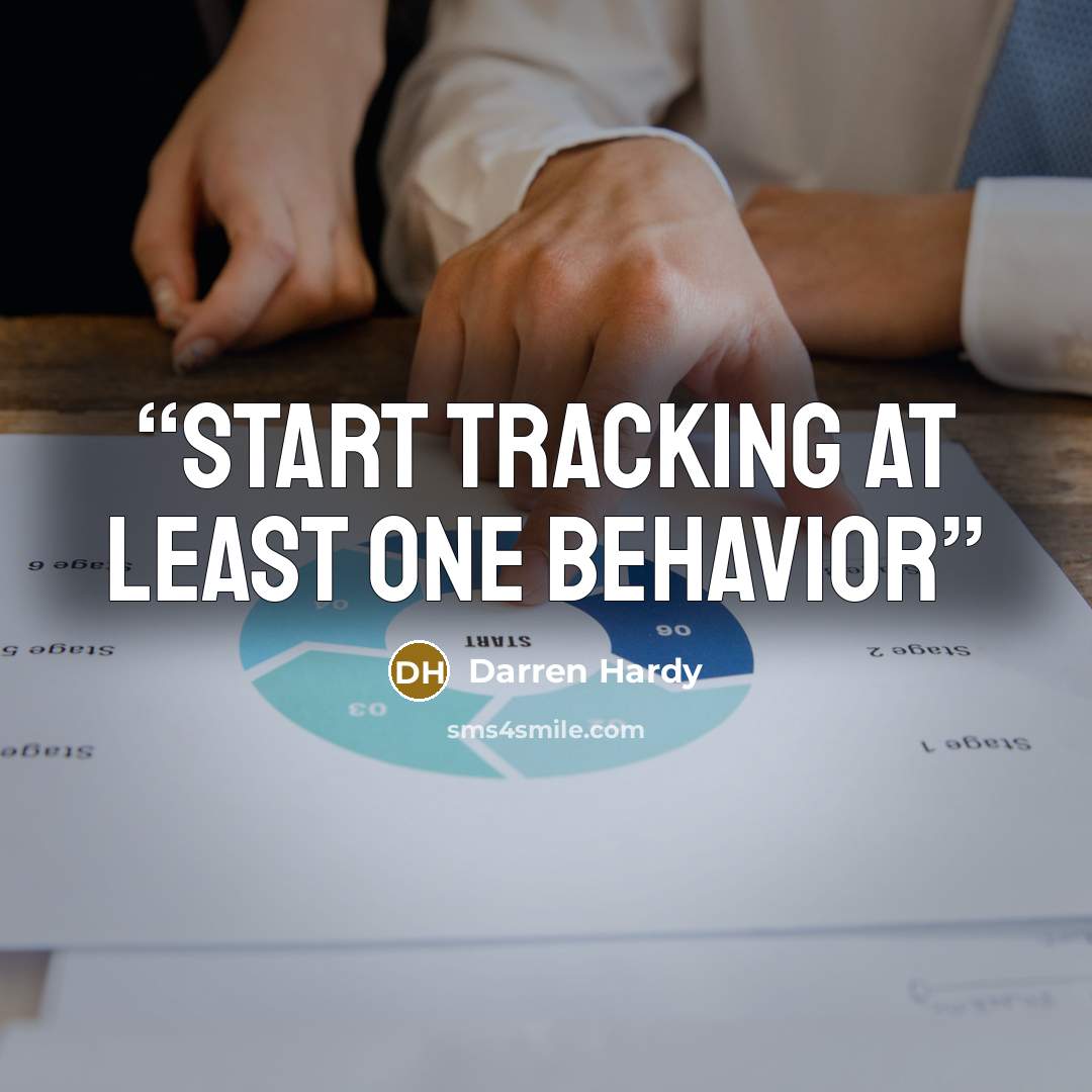 “Start tracking at least one behavior” quote by Darren Hardy