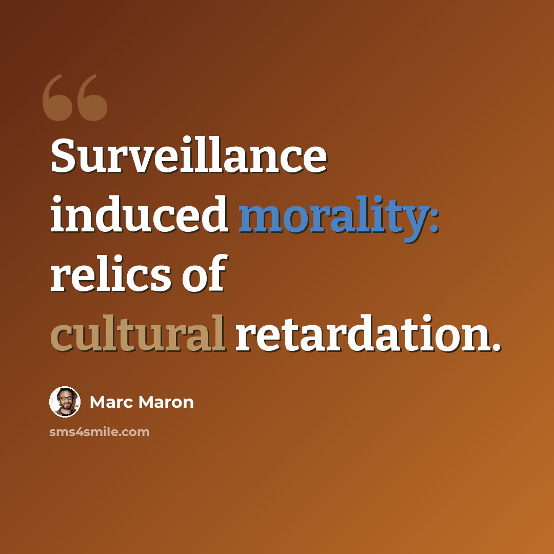 “Surveillance induced morality: relics of cultural retardation.” quote by Marc Maron