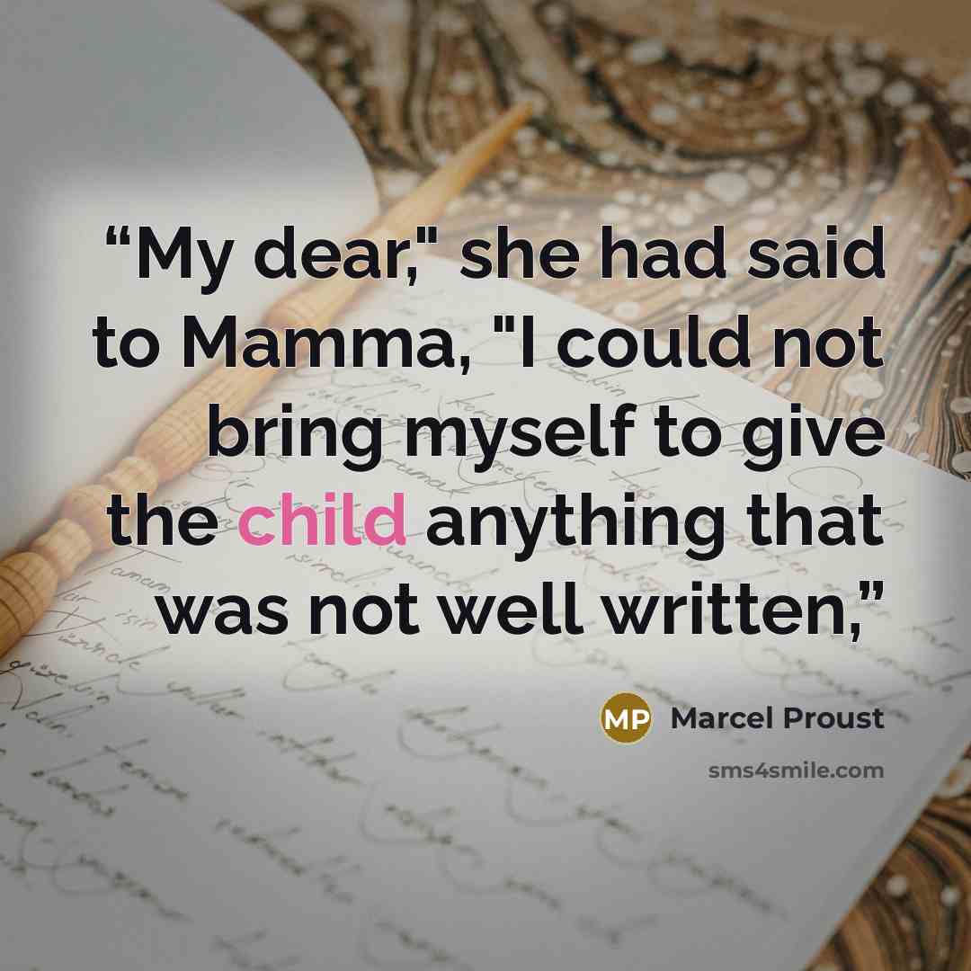“My dear," she had said to Mamma, "I could not bring myself to give the child anything that was not well written,” quote by Marcel Proust