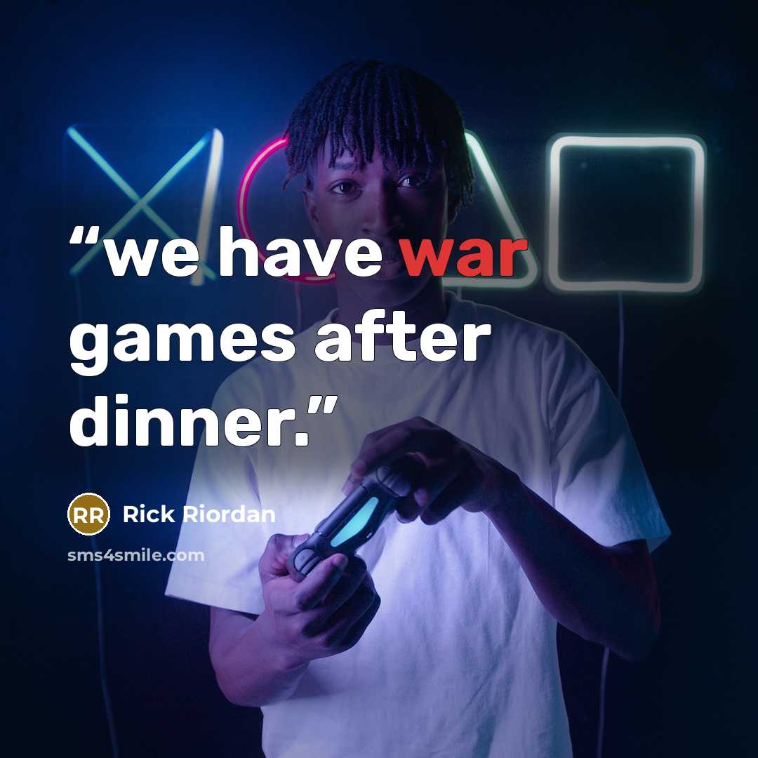 “we have war games after dinner.” quote by Rick Riordan