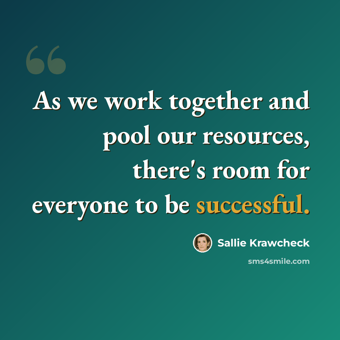 “As we work together and pool our resources, there's room for everyone to be successful.” quote by Sallie Krawcheck