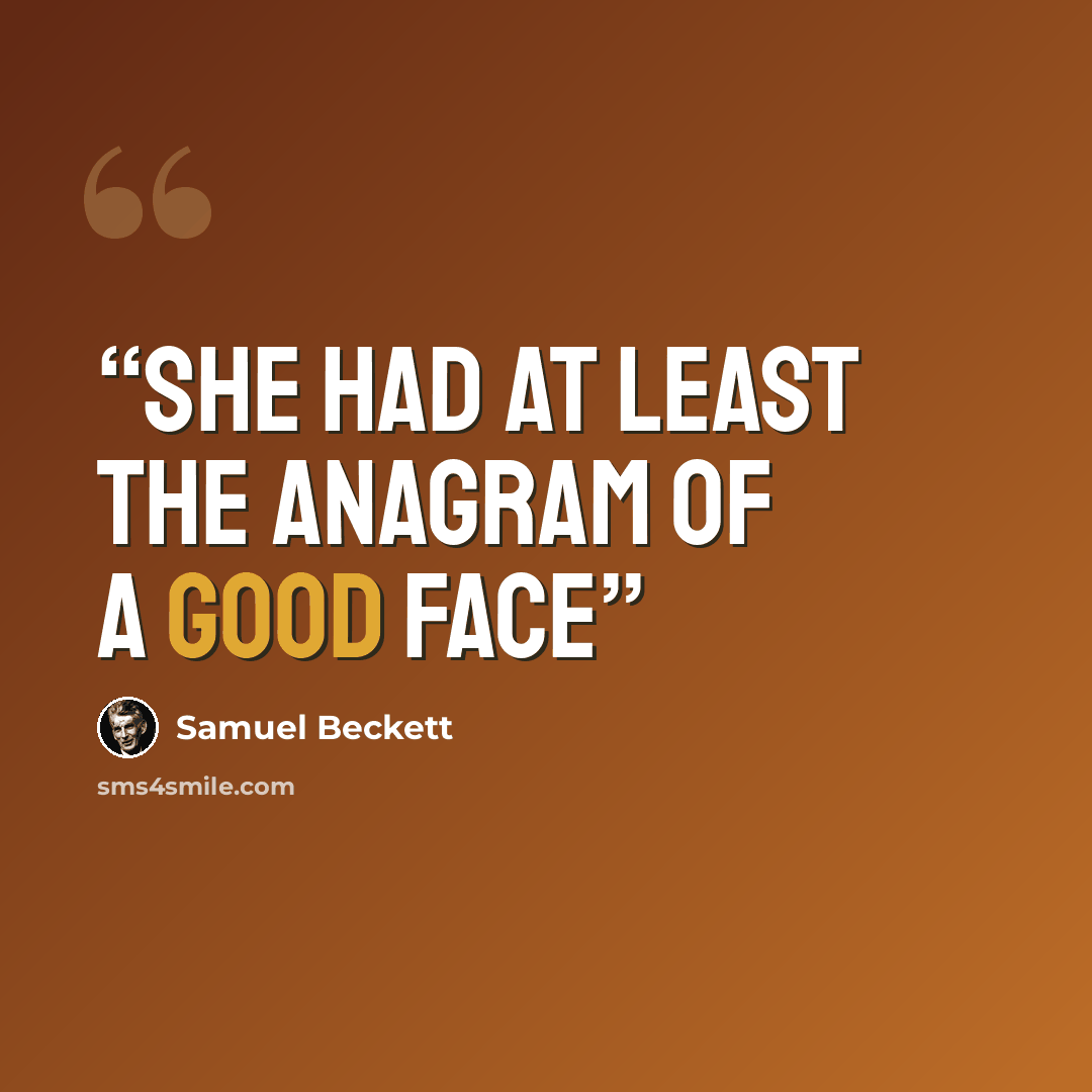 “She had at least the anagram of a good face” quote by Samuel Beckett