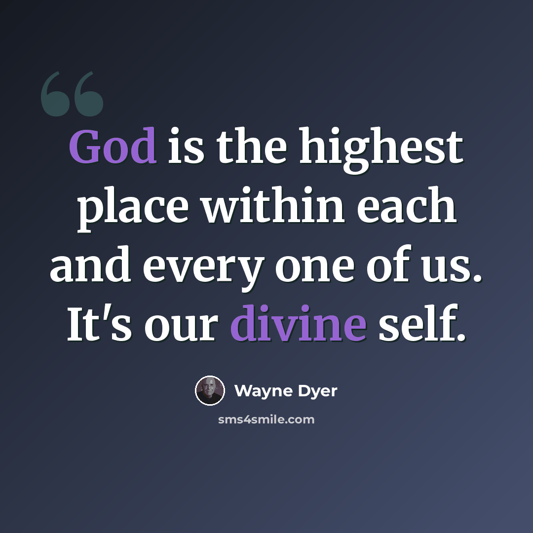 “God is the highest place within each and every one of us. It's our divine self.” quote by Wayne Dyer