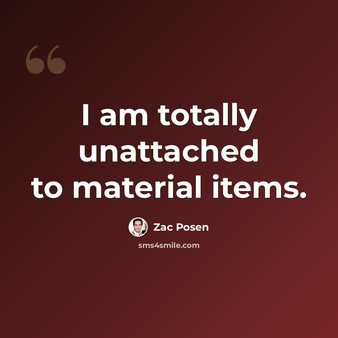 “I am totally unattached to material items.” quote by Zac Posen