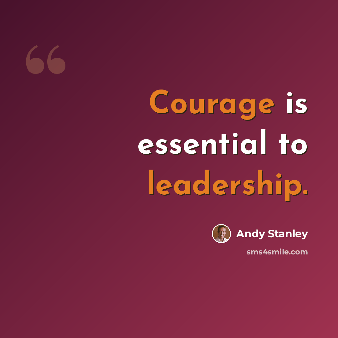 “Courage is essential to leadership.” quote by Andy Stanley