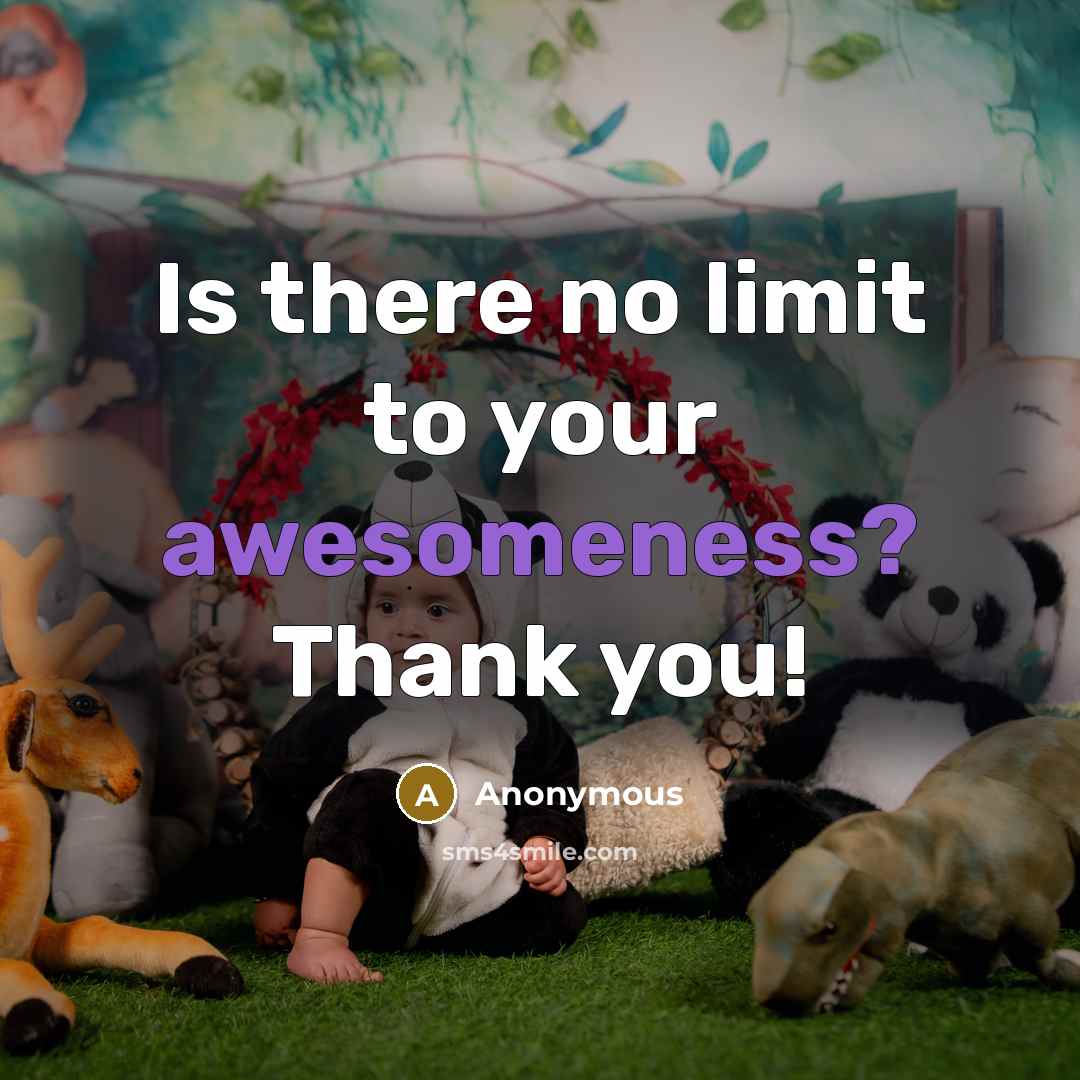 “Is there no limit to your awesomeness? Thank you!” quote by Anonymous