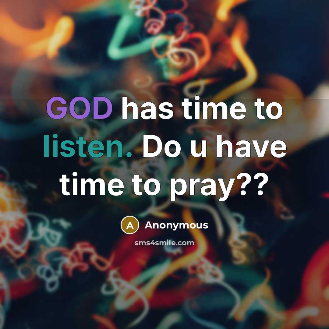 “GOD has time to listen. Do u have time to pray??” quote by Anonymous