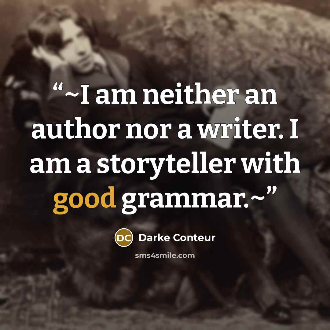 “~I am neither an author nor a writer. I am a storyteller with good grammar.~” quote by Darke Conteur