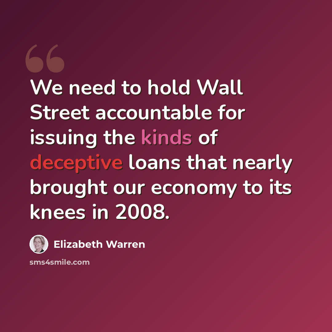 “We need to hold Wall Street accountable for issuing the kinds of deceptive loans that nearly brought our economy to its knees in 2008.” quote by Elizabeth Warren