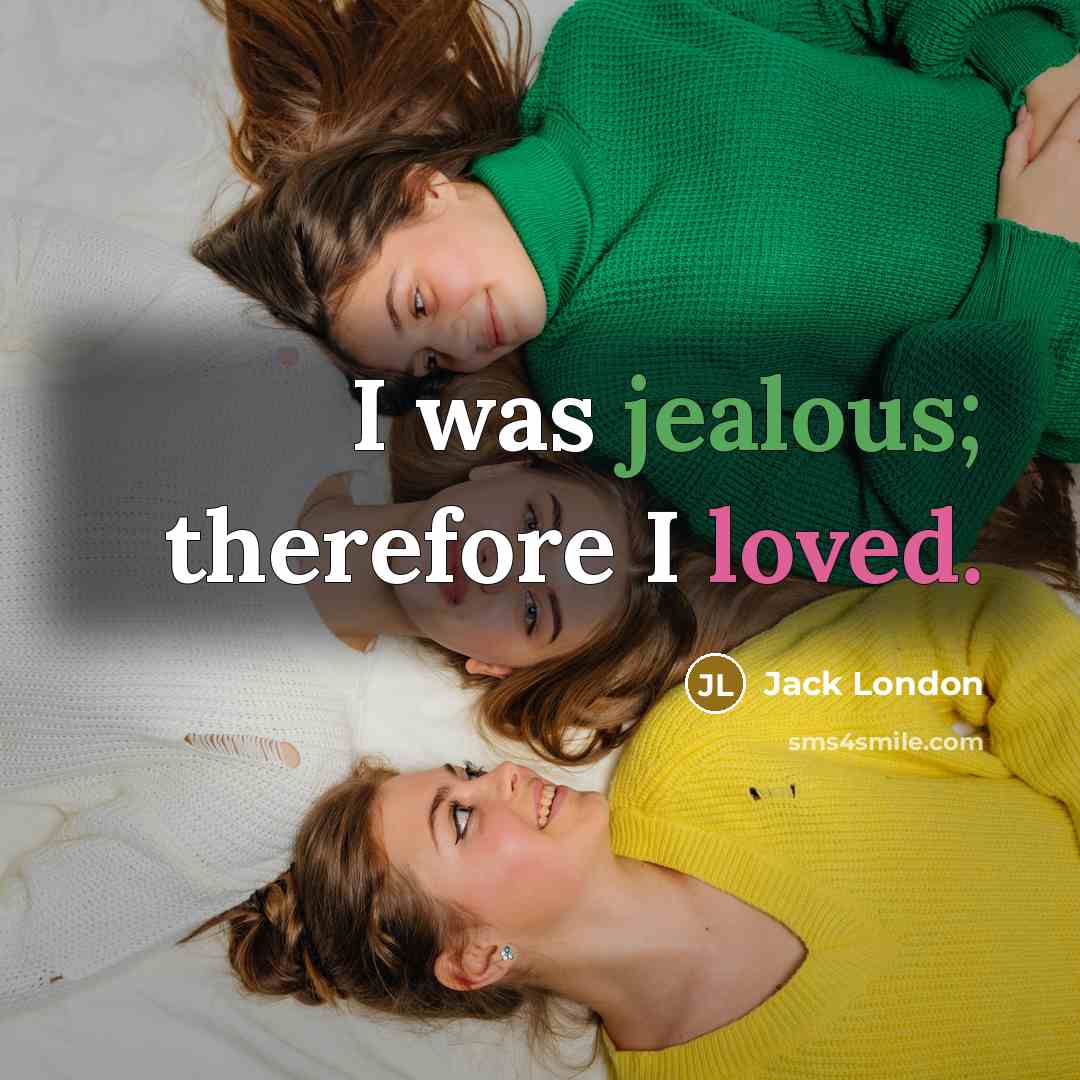 “I was jealous; therefore I loved.” quote by Jack London