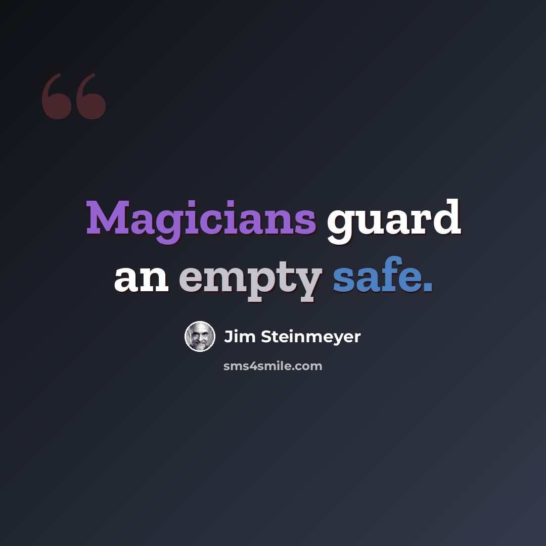 “Magicians guard an empty safe.” quote by Jim Steinmeyer