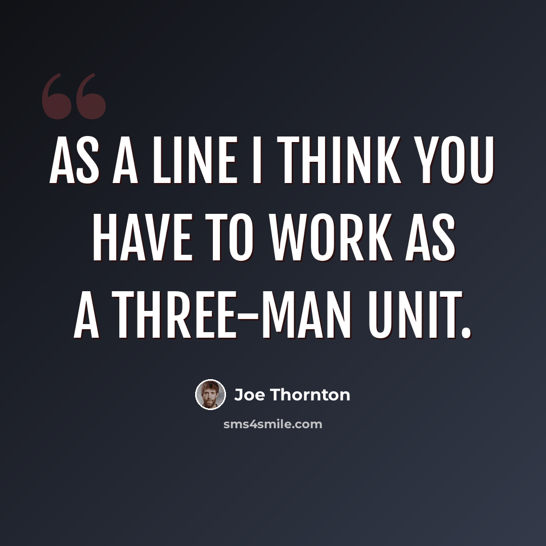 “As a line I think you have to work as a three-man unit.” quote by Joe Thornton