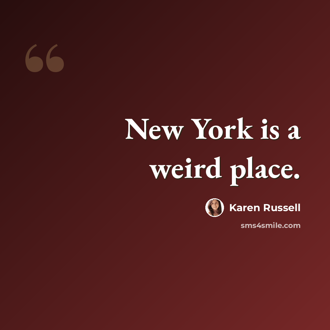 “New York is a weird place.” quote by Karen Russell