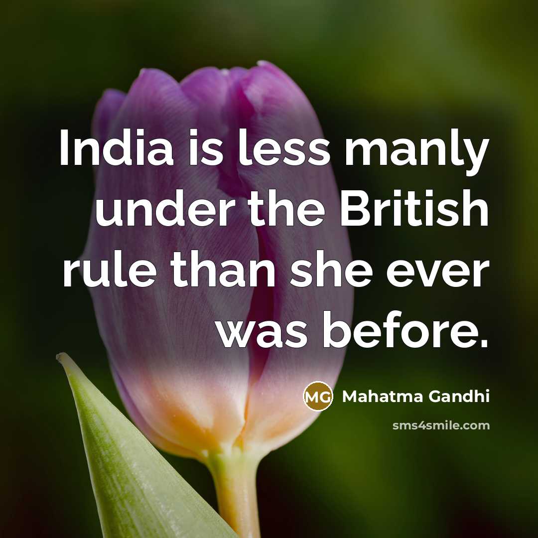 “India is less manly under the British rule than she ever was before.” quote by Mahatma Gandhi