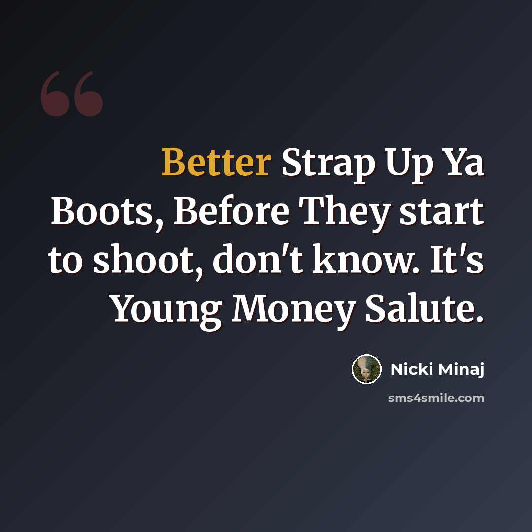 “Better Strap Up Ya Boots, Before They start to shoot, don't know. It's Young Money Salute.” quote by Nicki Minaj