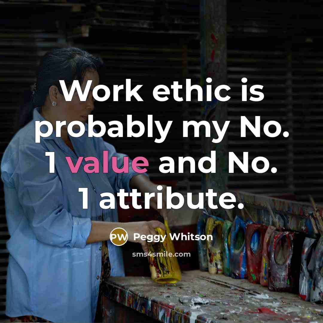 “Work ethic is probably my No. 1 value and No. 1 attribute.” quote by Peggy Whitson