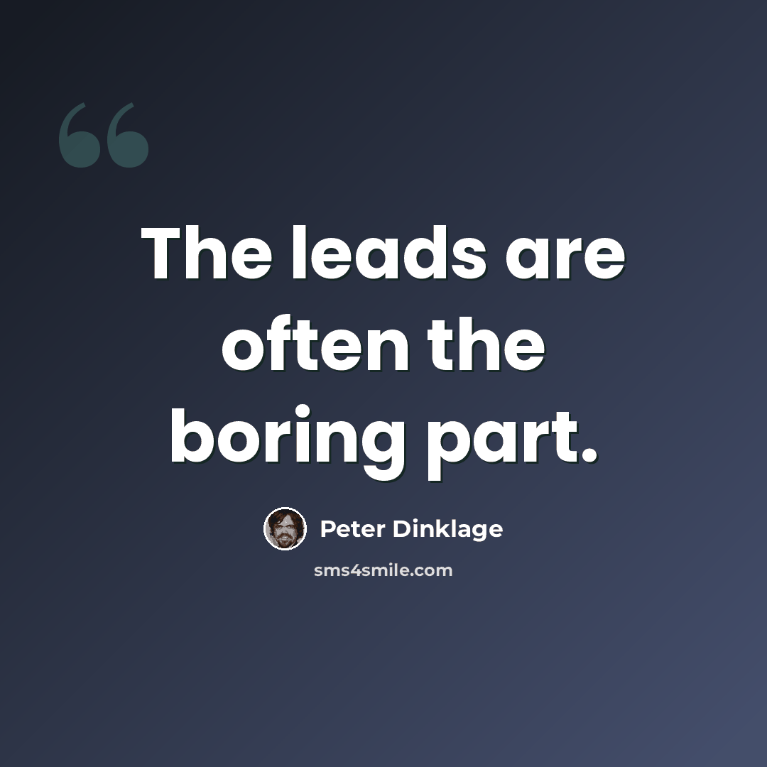 “The leads are often the boring part.” quote by Peter Dinklage
