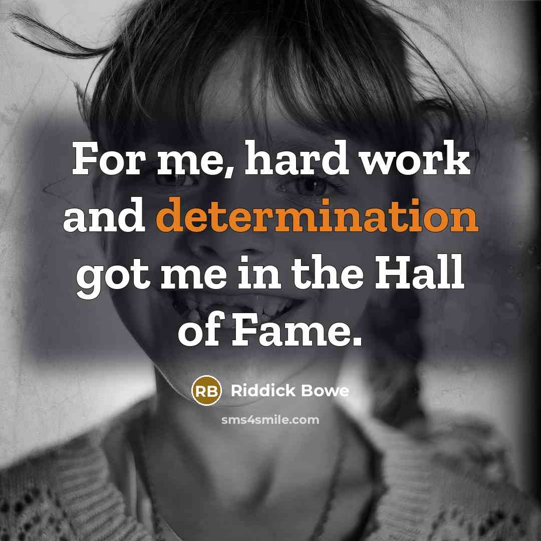 “For me, hard work and determination got me in the Hall of Fame.” quote by Riddick Bowe