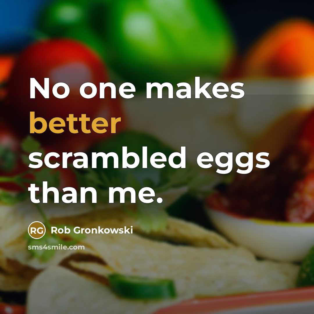 “No one makes better scrambled eggs than me.” quote by Rob Gronkowski