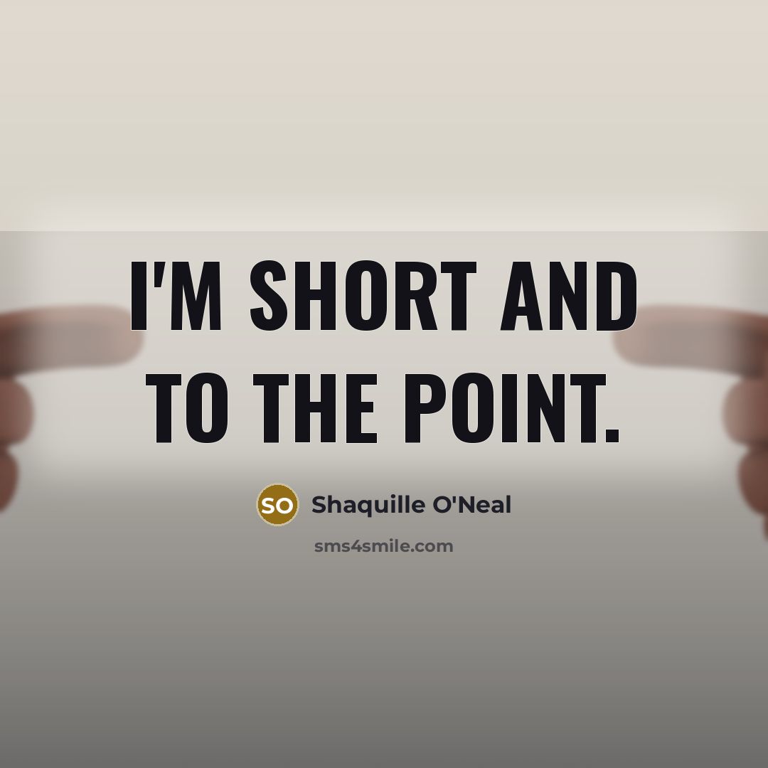 “I'm short and to the point.” quote by Shaquille O'Neal
