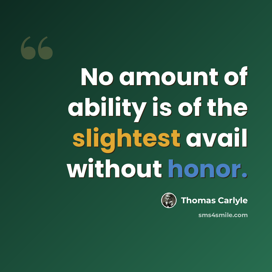 “No amount of ability is of the slightest avail without honor.” quote by Thomas Carlyle