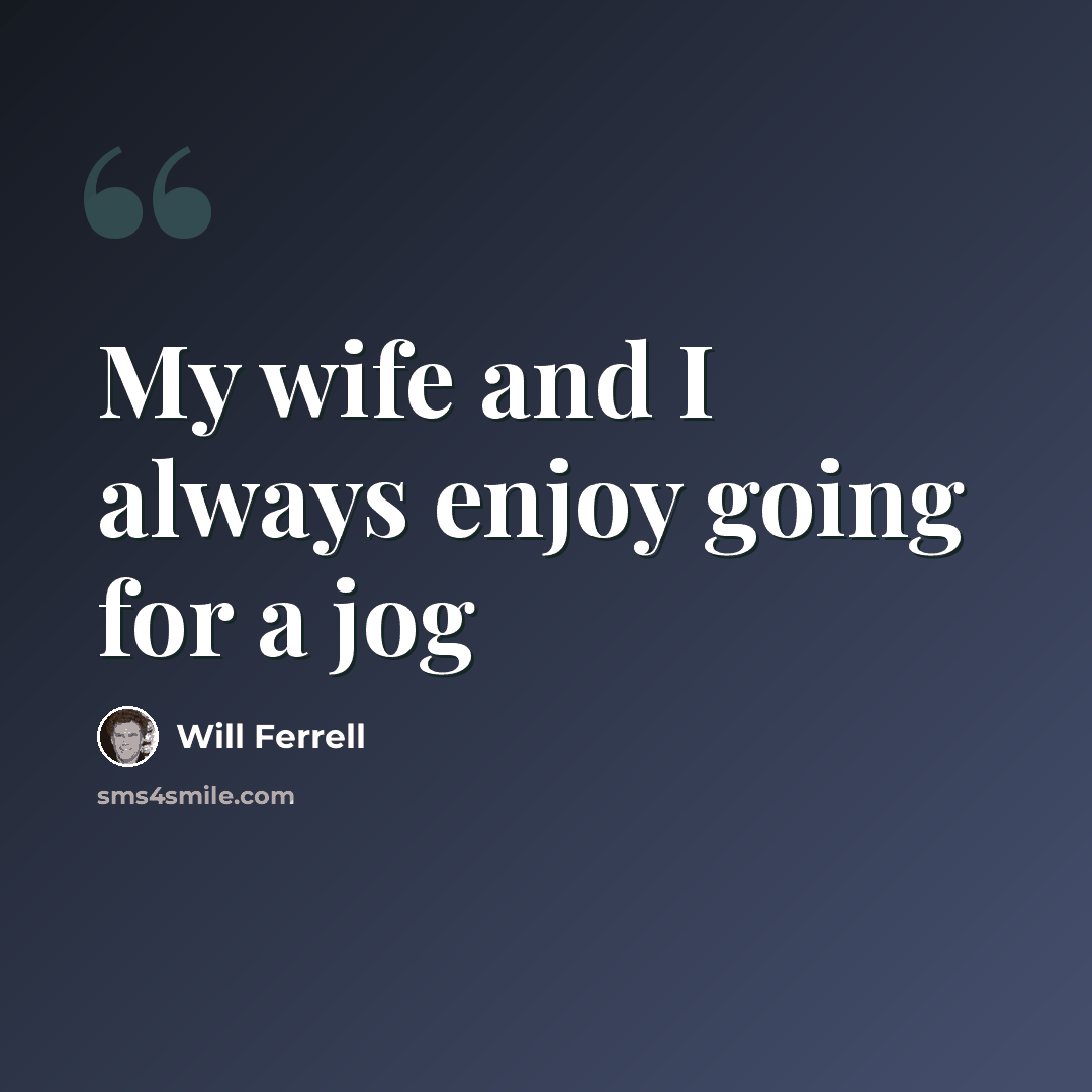 “My wife and I always enjoy going for a jog” quote by Will Ferrell