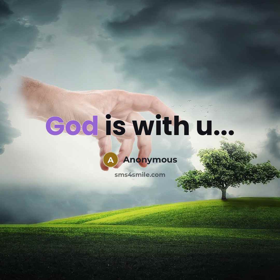 “God is with u...” quote by Anonymous