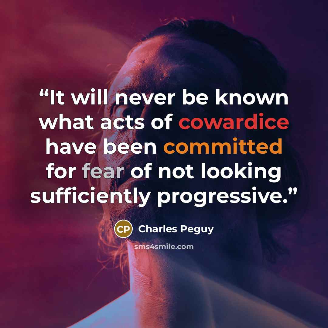 “It will never be known what acts of cowardice have been committed for fear of not looking sufficiently progressive.” quote by Charles Péguy