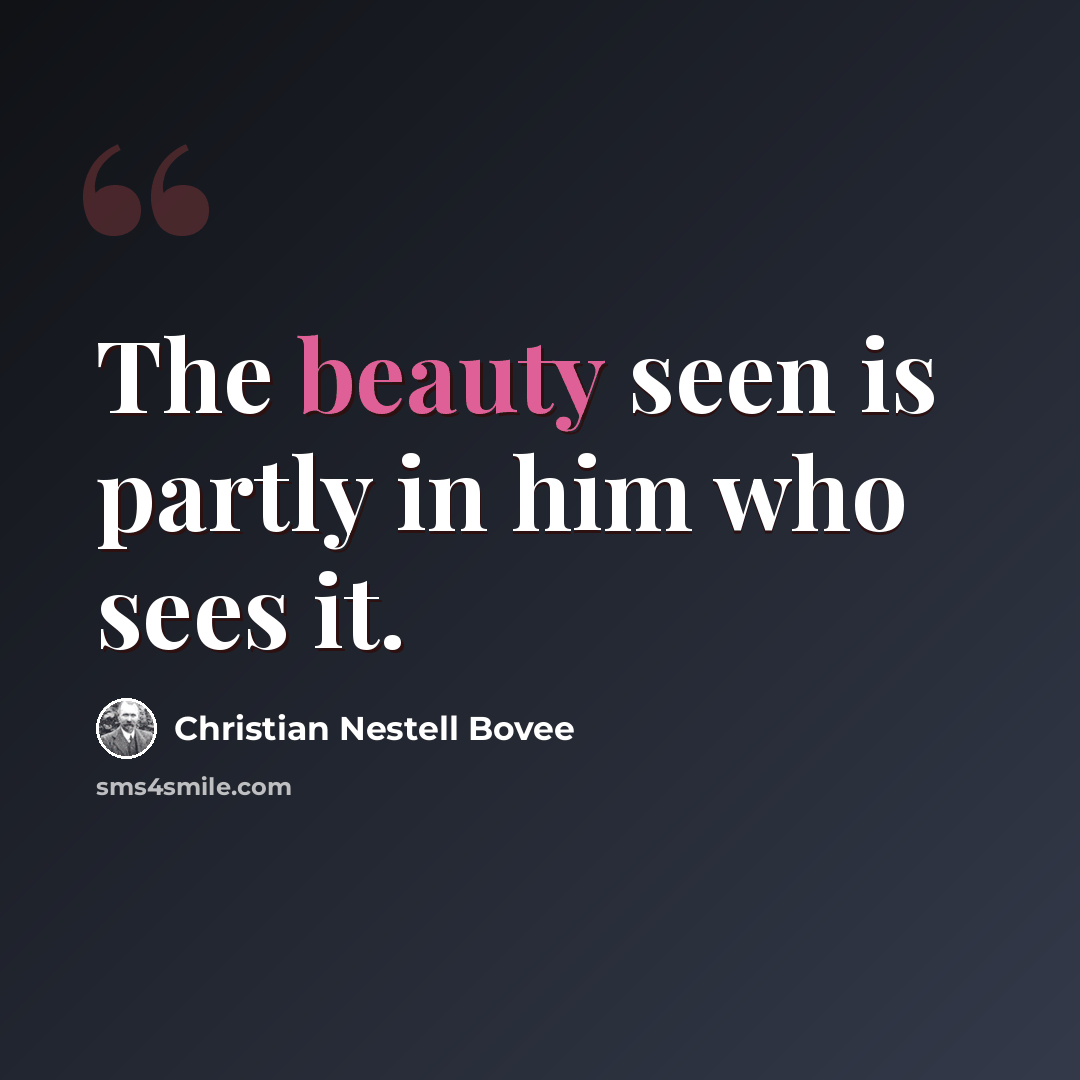 “The beauty seen is partly in him who sees it.” quote by Christian Nestell Bovee