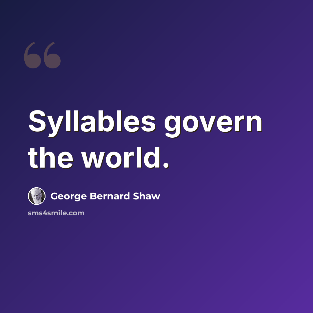 “Syllables govern the world.” quote by George Bernard Shaw