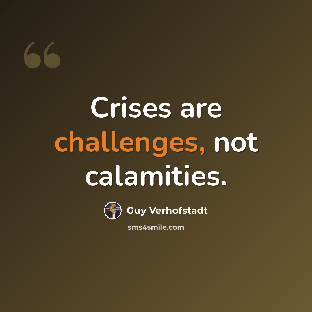 “Crises are challenges, not calamities.” quote by Guy Verhofstadt