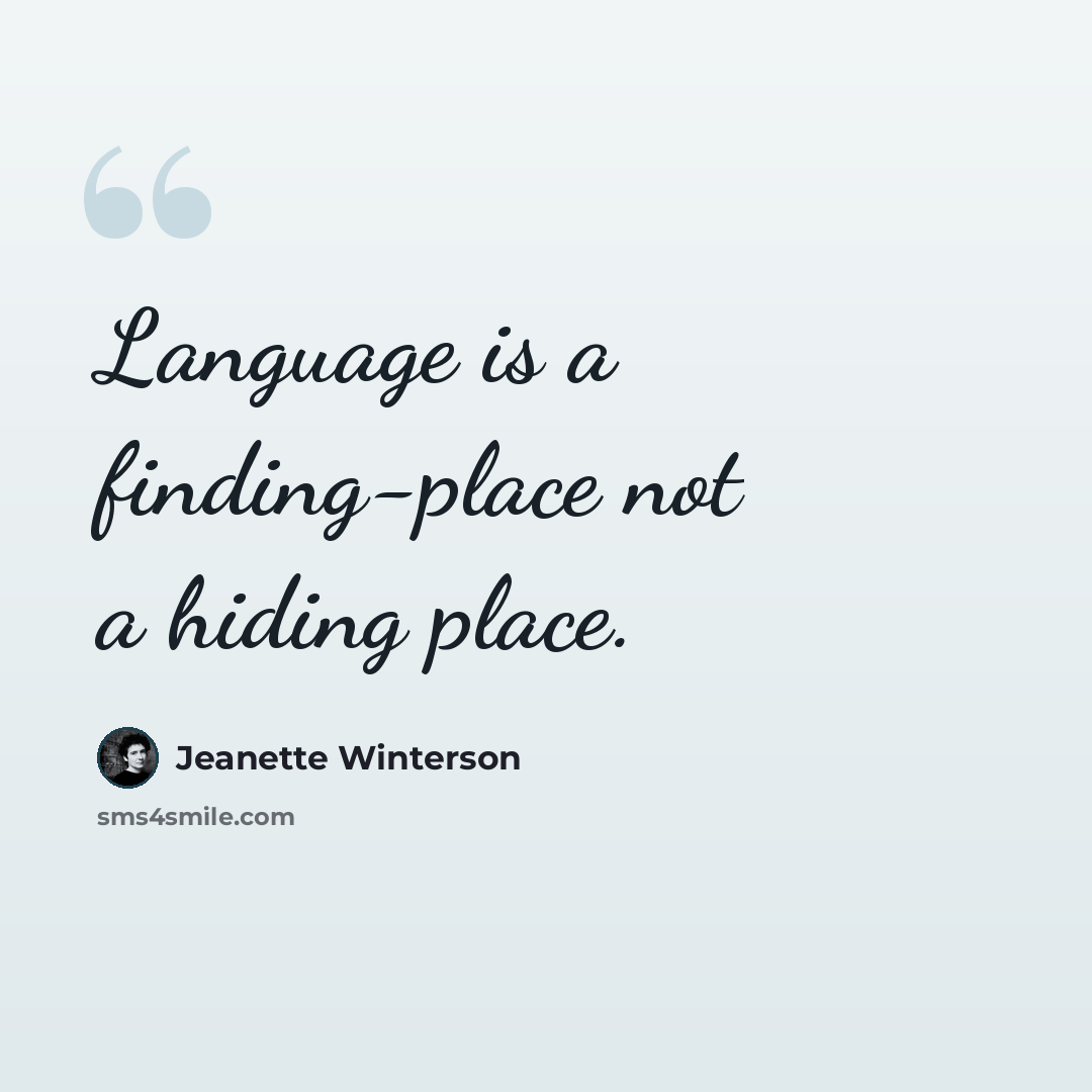 “Language is a finding-place not a hiding place.” quote by Jeanette Winterson