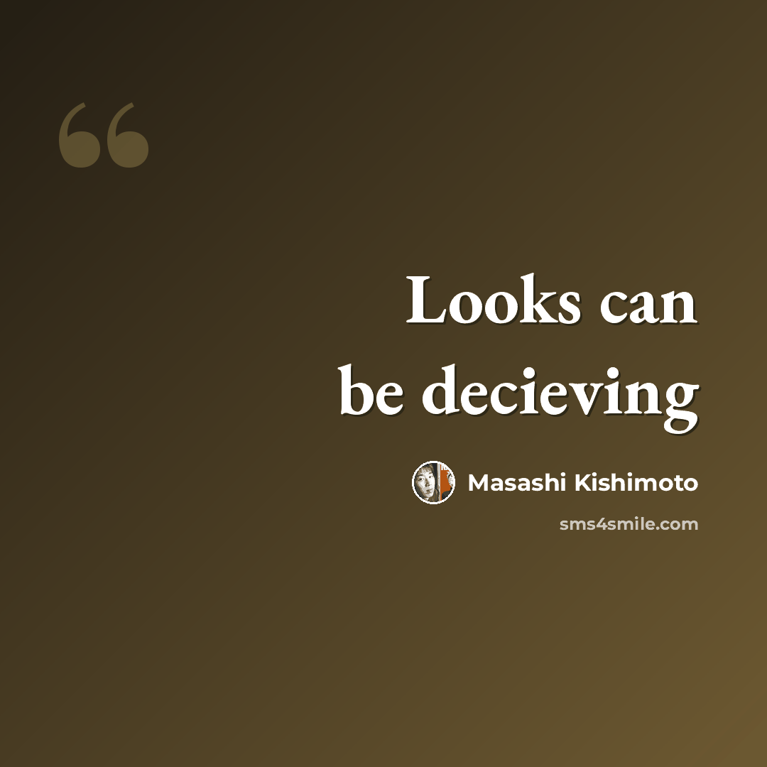 “Looks can be decieving” quote by Masashi Kishimoto