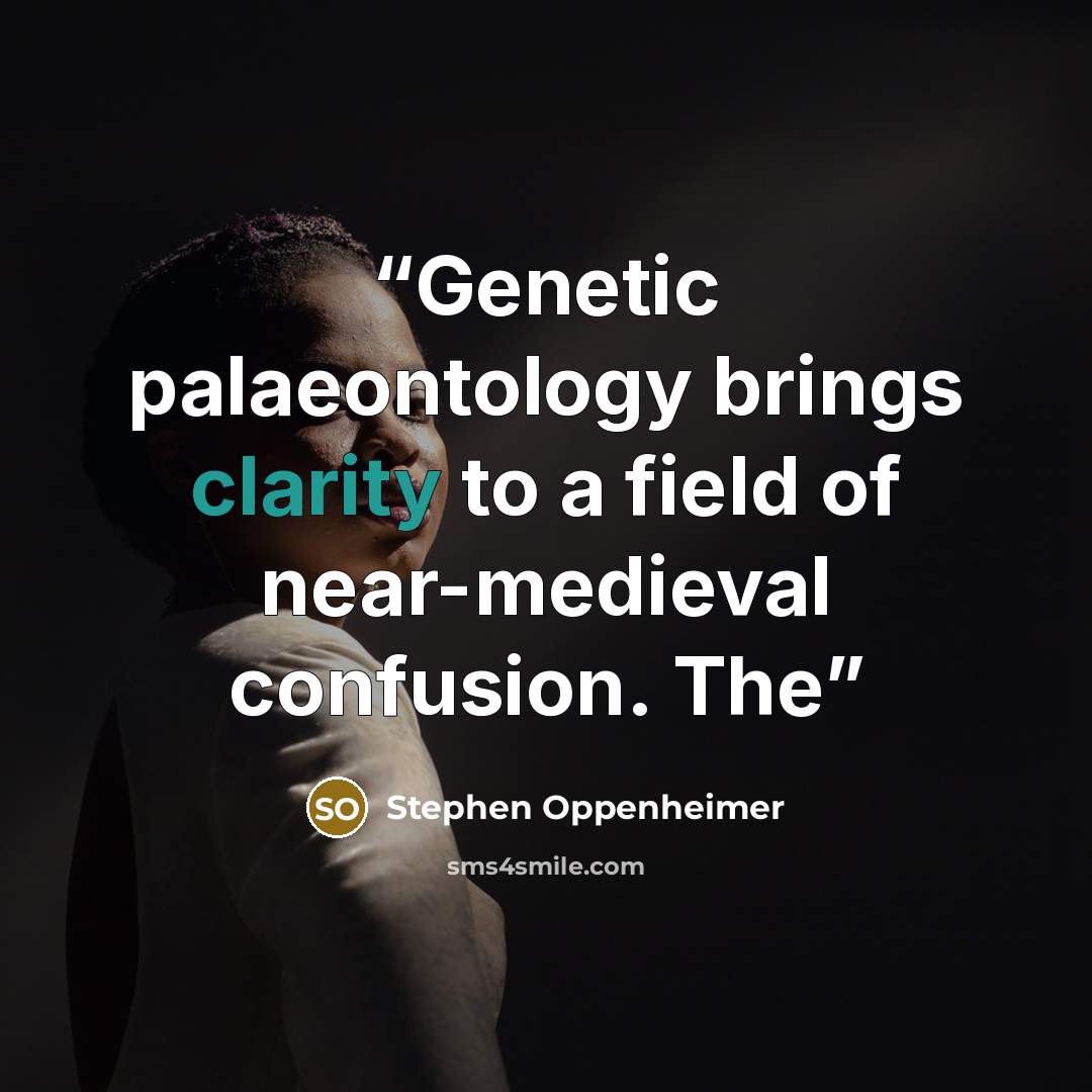 “Genetic palaeontology brings clarity to a field of near-medieval confusion. The” quote by Stephen Oppenheimer