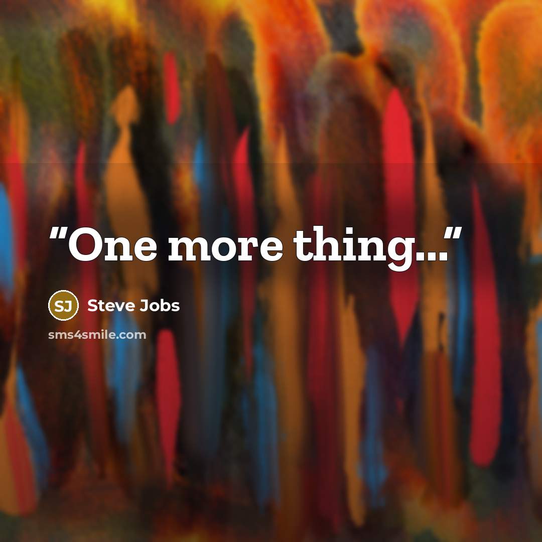 “One more thing...” quote by Steve Jobs